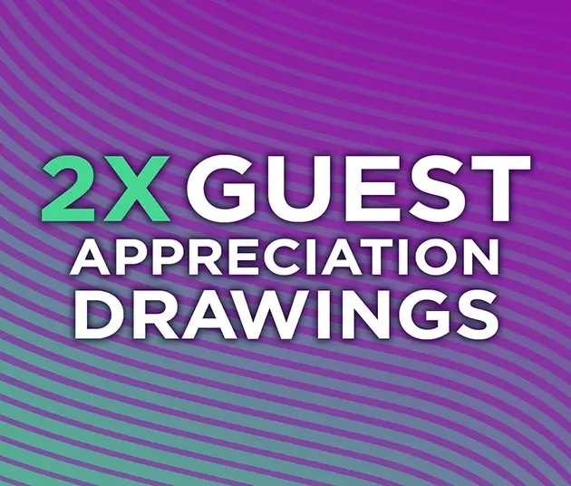 A purple and teal background with sideways stripes. The name of the promotion 2X Guest Appreciation Drawings.